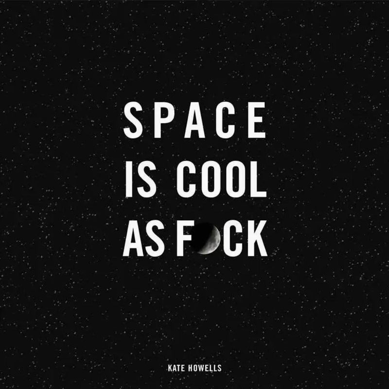 Space is Cool as F*ck