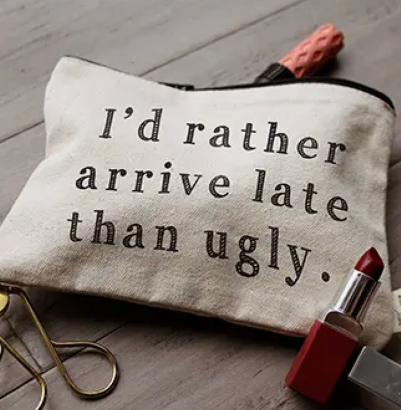 I’d rather Arrive Late Than Ugly Zipper Pouch