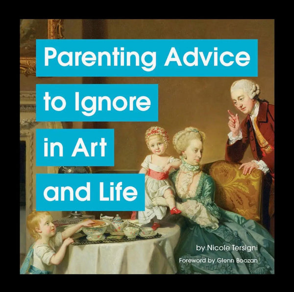 Parenting Advice to Ignore in Art and Life